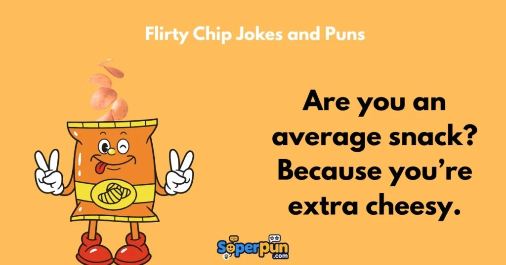 Flirty Chip Jokes And Puns 1