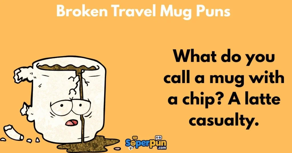 Broken Travel Mug Puns