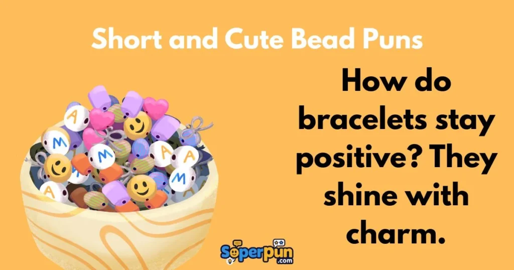 Short And Cute Bead Puns