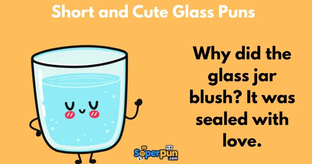 Short And Cute Glass Puns