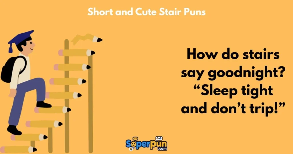 Short And Cute Stair Puns