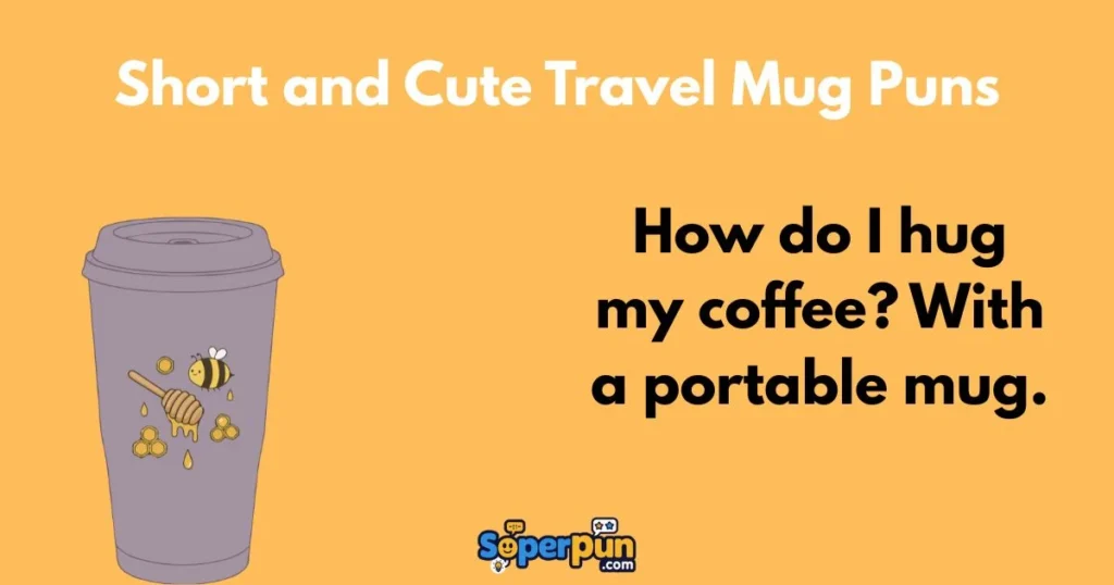 Short And Cute Travel Mug Puns
