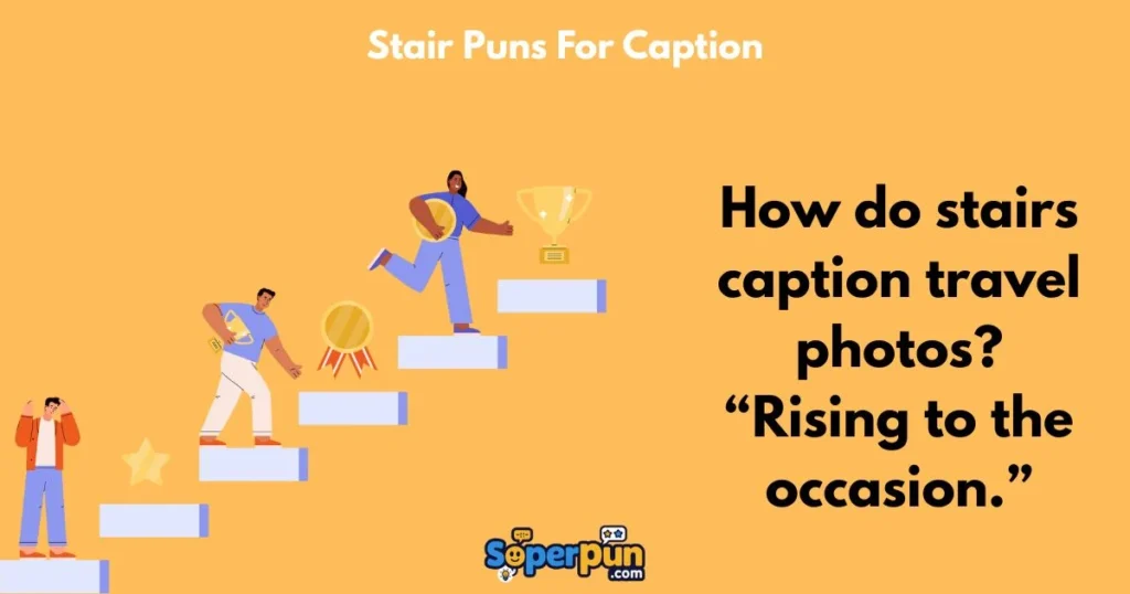 Stair Puns For Caption